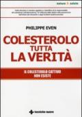 Colesterolo tutta la verità. Il colesterolo cattivo non esiste