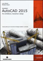 Autodesk AutoCad 2015. Per architettura, meccanica e design