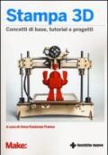 Stampa 3D. Concetti di base, tutorial e progetti