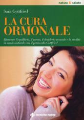 La cura ormonale. Ritrovare l'equilibrio, il sonno, il desiderio sessuale e la vitalità in modo naturale con il protocollo Gottfried