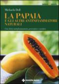 La papaia e gli altri antinfiammatori naturali. Una dieta antinfiammatoria, preventiva e curativa