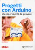 Progetti con Arduino. 26 esperimenti da provare