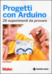 Progetti con Arduino. 26 esperimenti da provare