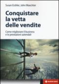 Conquistare la vetta delle vendite. Come migliorare il business e le prestazioni aziendali