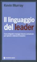 Il linguaggio del leader. Come dirigenti e manager devono comunicare per ispirare e ottenere il massimo