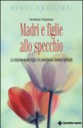 Madri e figlie allo specchio. La relazione madre-figlia e le costellazioni familiari spirituali