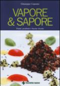 Vapore & sapore. Fumi, profumi e buone ricette