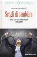 Scegli di cambiare. Resetta la tua vita in quattro settimane e azzera lo stress