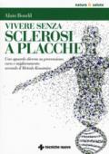 Vivere senza sclerosi a placche. Uno sguardo diverso su prevenzione, cura e miglioramento secondo il Metodo Kousmine