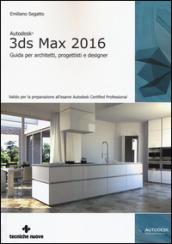 Autodesk 3DS Max 2016. Guida per architetti, progettisti e designer