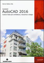 Autodesk AutoCad 2016. Guida di base per architettura, meccanica e design