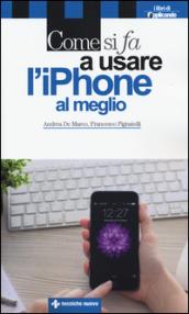 Come si fa a usare l'iPhone al meglio