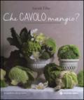 Che cavolo mangio? La cucina preventiva porta in tavola il sorriso. Ediz. illustrata