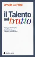 Il talento nel tratto. Grafologia e autobiografia per individuare, ri-conoscere, sviluppare e liberare i personali talenti