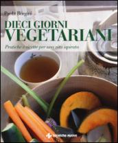 Dieci giorni vegetariani. Pratiche e ricette per una vita ispirata