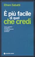 È più facile di quel che credi. Come cambiare prospettiva e trovare soluzioni ai problemi quotidiani