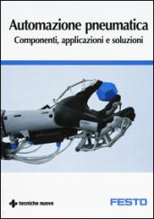 Automazione pneumatica. Componenti, applicazioni e soluzioni