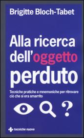 Alla ricerca dell'oggetto perduto. Tecniche pratiche e mnemoniche per ritrovare ciò che si era smarrito