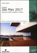 Autodesk 3DS Max 2017. Guida per architetti, progettisti e designer