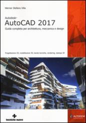 Autodesk AutoCad 2017. Guida completa per architettura, meccanica e design