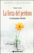 La forza del perdono. La via della guarigione e della felicità