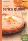 Dolci senza glutine. Pasticceria con farine naturalmente prive di glutine, per i celiaci e... per tutti gli altri