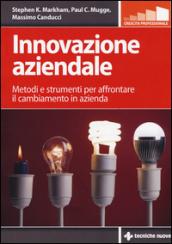 Innovazione aziendale. Metodi e strumenti per affrontare il cambiamento in azienda