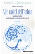 Alle radici dell'anima. Costellazioni familiari: guarire dal passato per vivere pienamente il presente