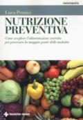 Nutrizione preventiva. Come scegliere l'alimentazione corretta per prevenire la maggior parte delle malattie