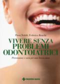 Vivere senza problemi odontoiatrici. Prevenzione e cura per una bocca sana