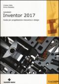 Autodesk Inventor professional 2017. Guida per progettazione meccanica e design