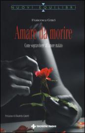 Amare da morire. Come sopravvivere all'amore malato