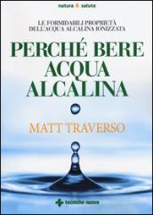 Perché bere acqua alcalina. Le formidabili proprietà dell'acqua alcalina ionizzata