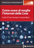 Come usare al meglio l'Internet delle cose. Guida IoT per manager e imprenditori