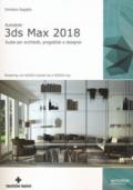 Autodesk 3DS Max 2018. Guida per architetti, progettisti e designer