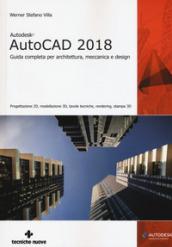 Autodesk AutoCad 2018. Guida completa per architettura, meccanica e design