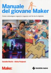 Manuale del giovane maker. Come coinvolgere ragazzi e ragazze nel fai da te digitale