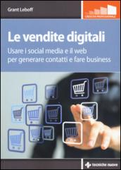 Le vendite digitali. Usare i social media e il web per generare contatti e fare business