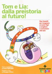 Tom e Lia: dalla preistoria al futuro!