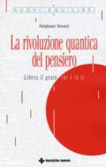 La rivoluzione quantica del pensiero. Liberate il genio che è in te