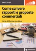 Come scrivere rapporti e proposte commerciali. L'arte del business writing