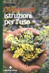 Oli essenziali: istruzioni per l'uso. I consigli per valutare, acquistare e usare in sicurezza gli oli essenziali