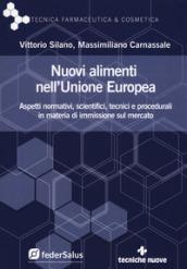 Nuovi alimenti nell'Unione Europea. Aspetti normativi, scientifici, tecnici e procedurali in materia di immissione sul mercato