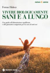 Vivere biologicamente sani e a lungo. Una guida all'alimentazione equilibrata e alla ginnastica ossigenata per la cura di tutti noi