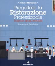 Progettare la ristorazione professionale. Logiche, spazi, requisiti