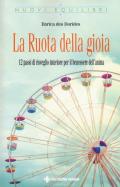 La ruota della gioia. 12 passi di risveglio interiore per il benessere dell'anima