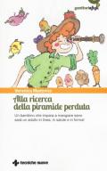 Alla ricerca della piramide perduta. Un bambino che impara a mangiare sano sarà un adulto in linea, in salute e in forma!