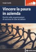 Vincere la paura in azienda. Perché nelle organizzazioni di successo le cose accadono