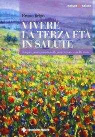 Vivere la terza età in salute. Sempre protagonisti nella prevenzione e nella cura