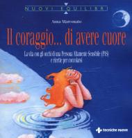 Il coraggio... di avere cuore. La vita con gli occhi di una Persona Altamente Sensibile (PAS) e ricette per coccolarsi